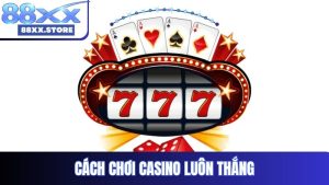 cách chơi casino luôn thắng